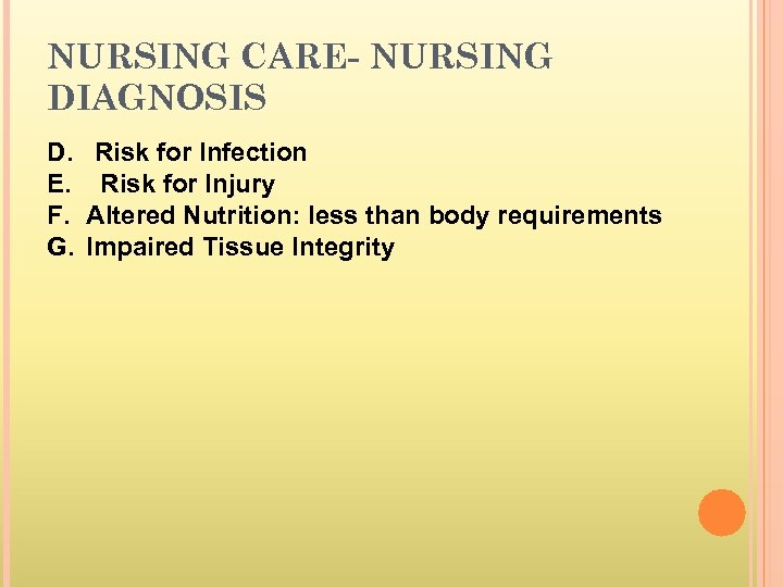 NURSING CARE- NURSING DIAGNOSIS D. E. F. G. Risk for Infection Risk for Injury