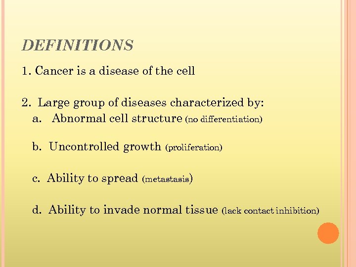 DEFINITIONS 1. Cancer is a disease of the cell 2. Large group of diseases