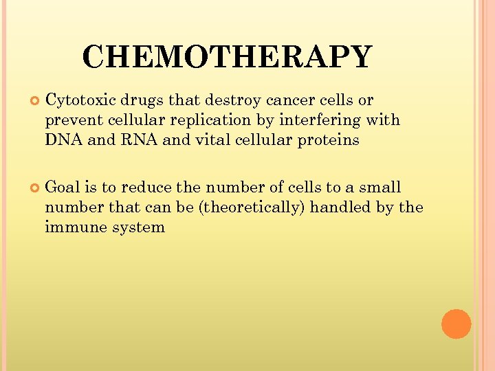 CHEMOTHERAPY Cytotoxic drugs that destroy cancer cells or prevent cellular replication by interfering with