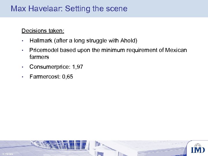 Max Havelaar: Setting the scene Decisions taken: • • Pricemodel based upon the minimum