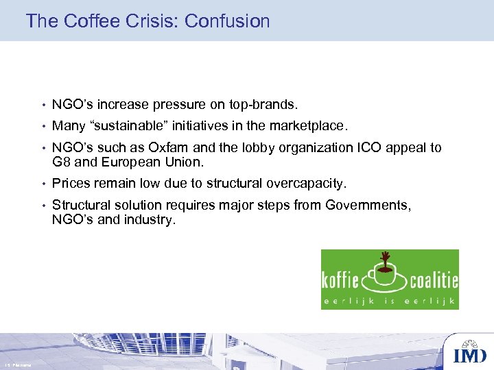 The Coffee Crisis: Confusion • • Many “sustainable” initiatives in the marketplace. • NGO’s