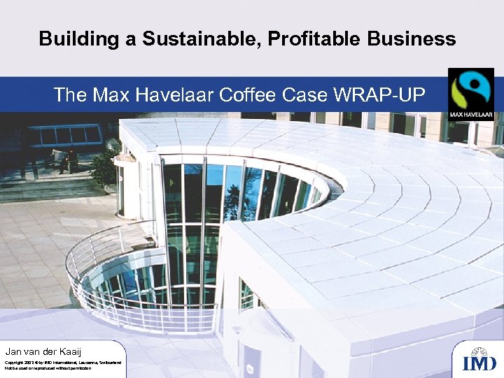 Building a Sustainable, Profitable Business The Max Havelaar Coffee Case WRAP-UP Jan van der