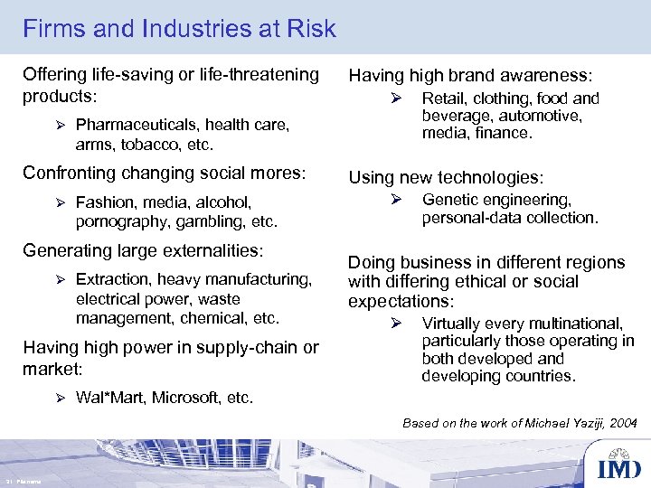 Firms and Industries at Risk Offering life-saving or life-threatening products: Ø Fashion, media, alcohol,