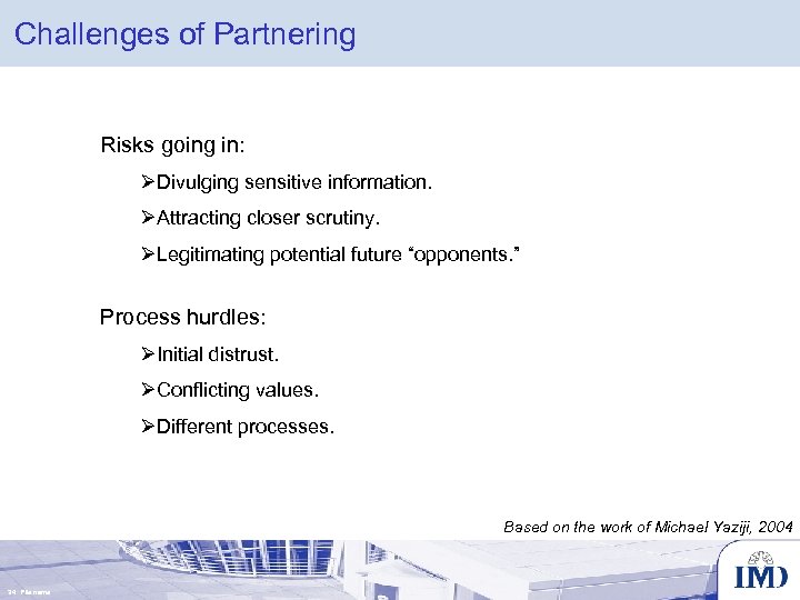 Challenges of Partnering Risks going in: ØDivulging sensitive information. ØAttracting closer scrutiny. ØLegitimating potential