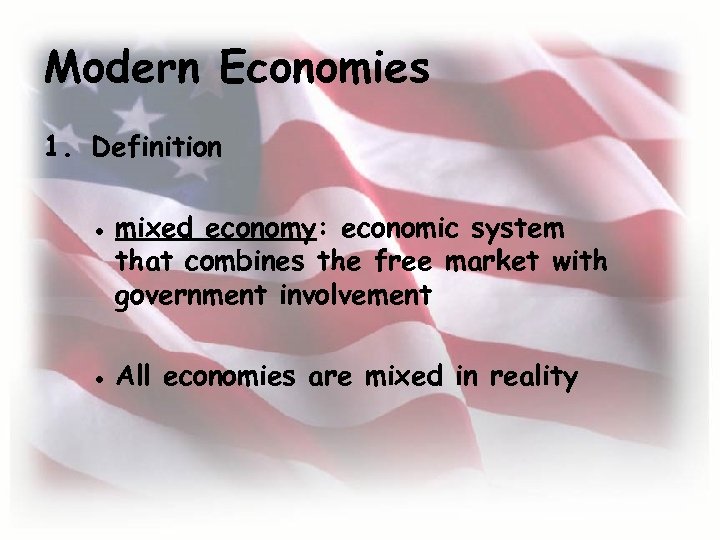 Modern Economies 1. Definition ● mixed economy: economic system that combines the free market