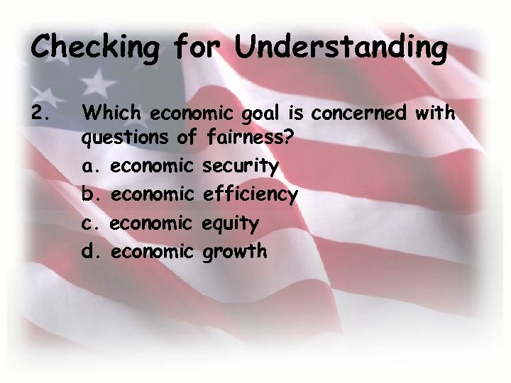 Checking for Understanding 2. Which economic goal is concerned with questions of fairness? a.