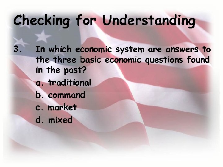 Checking for Understanding 3. In which economic system are answers to the three basic
