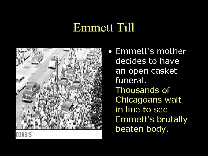 Emmett Till • Emmett's mother decides to have an open casket funeral. Thousands of