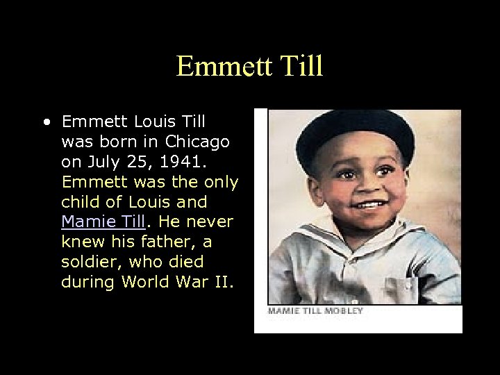 Emmett Till • Emmett Louis Till was born in Chicago on July 25, 1941.