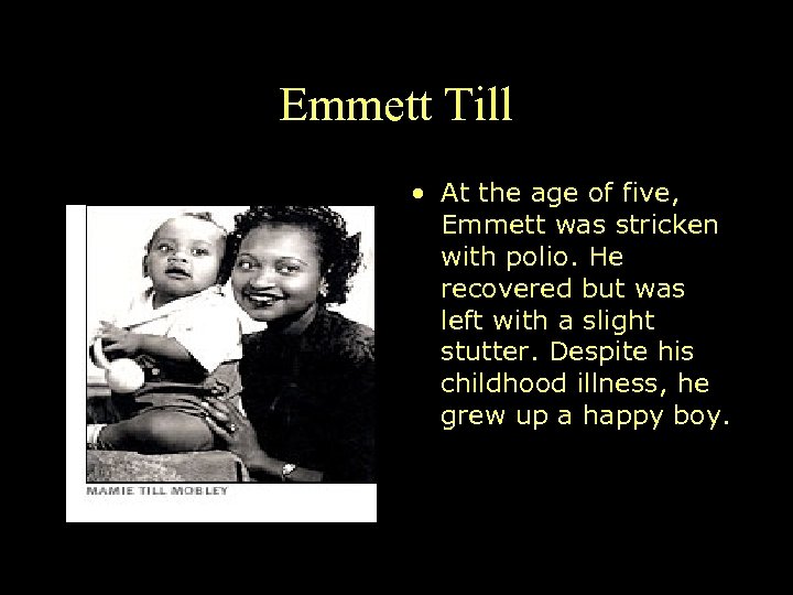 Emmett Till • At the age of five, Emmett was stricken with polio. He