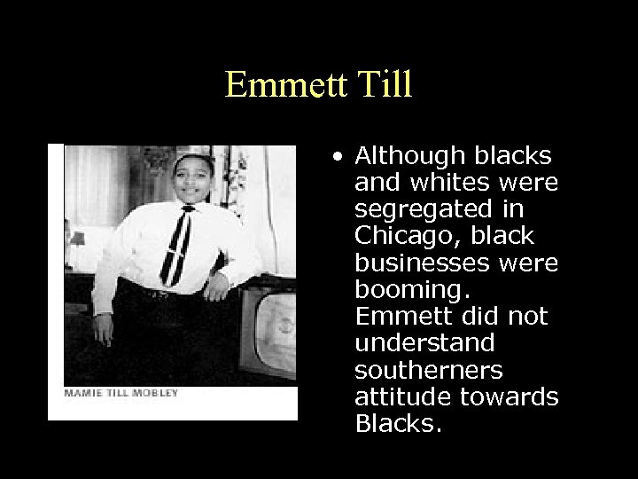 Emmett Till • Although blacks and whites were segregated in Chicago, black businesses were