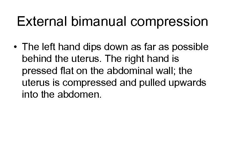 External bimanual compression • The left hand dips down as far as possible behind