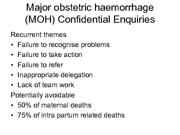 Major obstetric haemorrhage (MOH) Confidential Enquiries Recurrent themes • Failure to recognise problems •