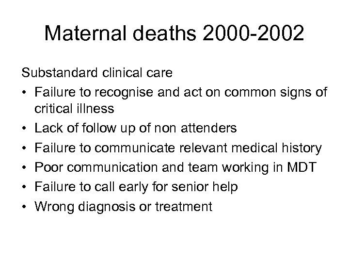 Maternal deaths 2000 -2002 Substandard clinical care • Failure to recognise and act on
