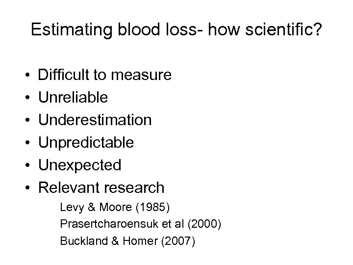 Estimating blood loss- how scientific? • • • Difficult to measure Unreliable Underestimation Unpredictable