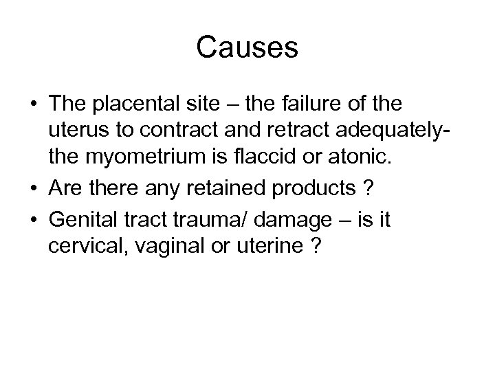 Causes • The placental site – the failure of the uterus to contract and