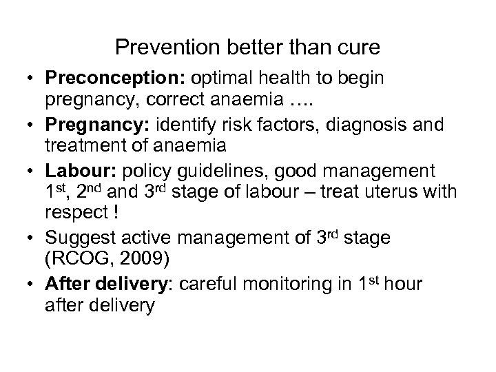 Prevention better than cure • Preconception: optimal health to begin pregnancy, correct anaemia ….