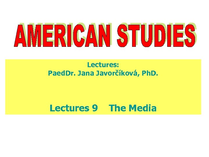 Lectures: Paed. Dr. Jana Javorčíková, Ph. D. Lectures 9 The Media 