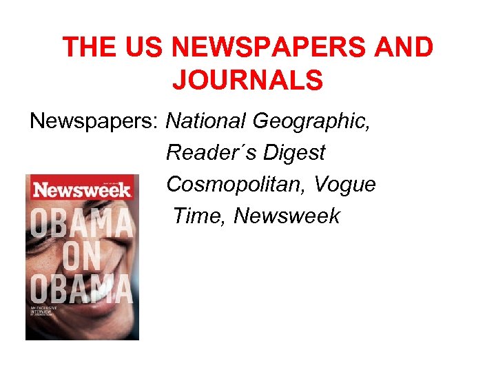 THE US NEWSPAPERS AND JOURNALS Newspapers: National Geographic, Reader´s Digest Cosmopolitan, Vogue Time, Newsweek