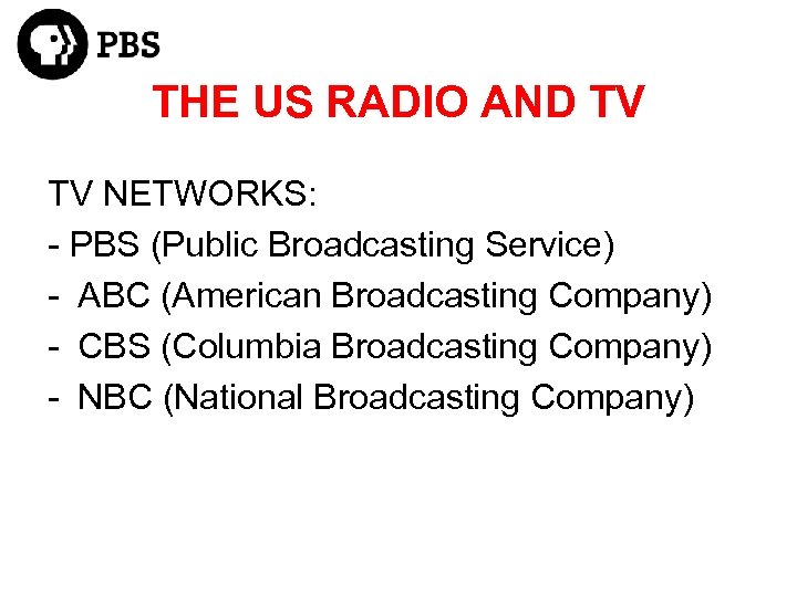 THE US RADIO AND TV TV NETWORKS: - PBS (Public Broadcasting Service) - ABC