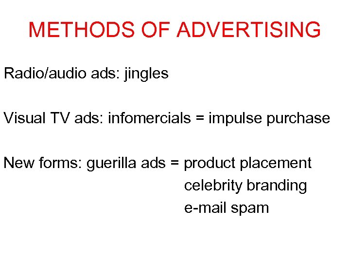 METHODS OF ADVERTISING Radio/audio ads: jingles Visual TV ads: infomercials = impulse purchase New