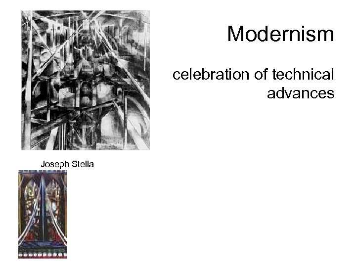 Modernism • celebration of technical advances Joseph Stella 