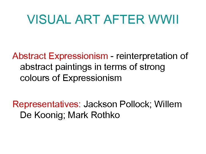 VISUAL ART AFTER WWII Abstract Expressionism - reinterpretation of abstract paintings in terms of