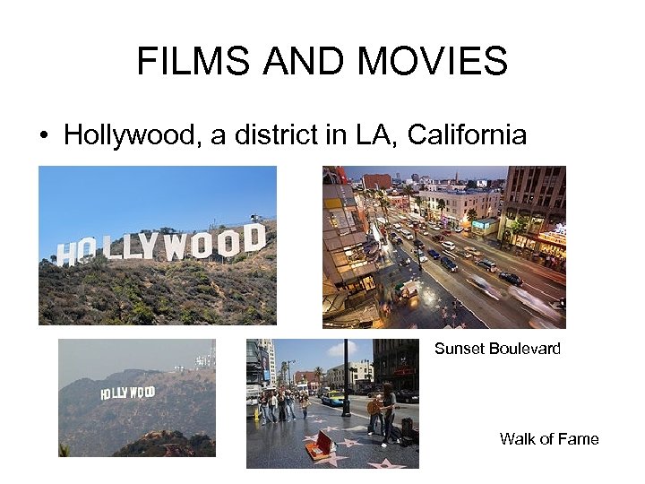 FILMS AND MOVIES • Hollywood, a district in LA, California Sunset Boulevard Walk of