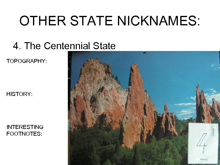 OTHER STATE NICKNAMES: 4. The Centennial State TOPOGRAPHY: HISTORY: INTERESTING FOOTNOTES: 