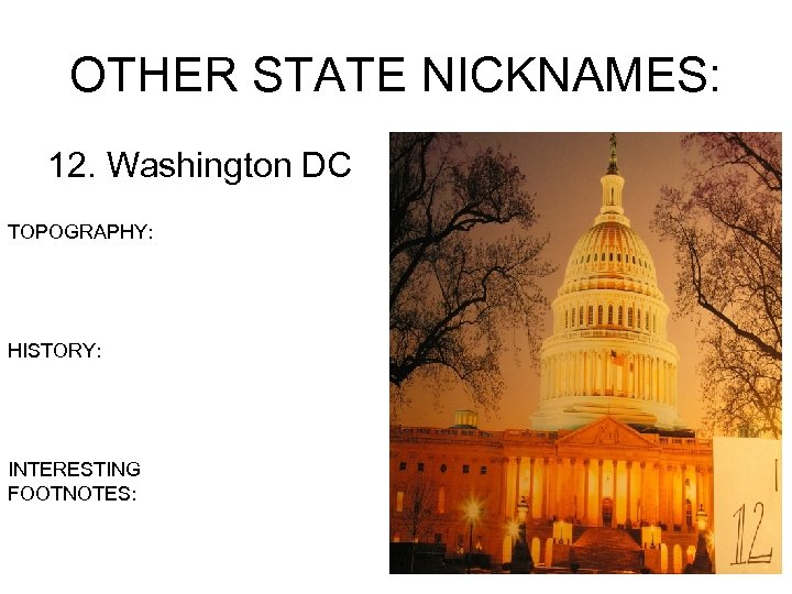 OTHER STATE NICKNAMES: 12. Washington DC TOPOGRAPHY: HISTORY: INTERESTING FOOTNOTES: 