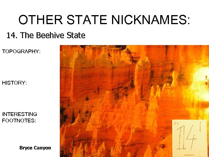 OTHER STATE NICKNAMES: 14. The Beehive State TOPOGRAPHY: HISTORY: INTERESTING FOOTNOTES: Bryce Canyon 