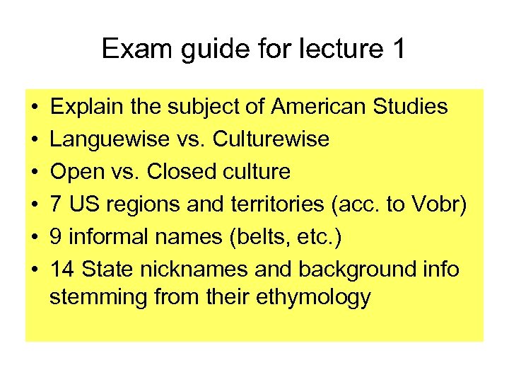 Exam guide for lecture 1 • • • Explain the subject of American Studies