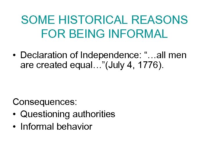 SOME HISTORICAL REASONS FOR BEING INFORMAL • Declaration of Independence: “…all men are created