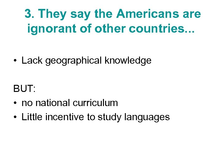  3. They say the Americans are ignorant of other countries. . . •