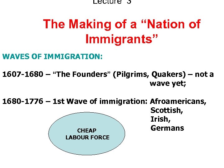 Lecture 3 The Making of a “Nation of Immigrants” WAVES OF IMMIGRATION: 1607 -1680