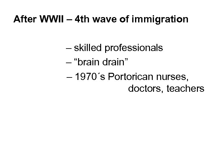 After WWII – 4 th wave of immigration – skilled professionals – “brain drain”