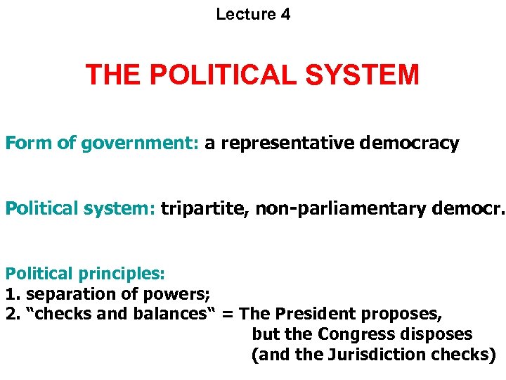 Lecture 4 THE POLITICAL SYSTEM Form of government: a representative democracy Political system: tripartite,