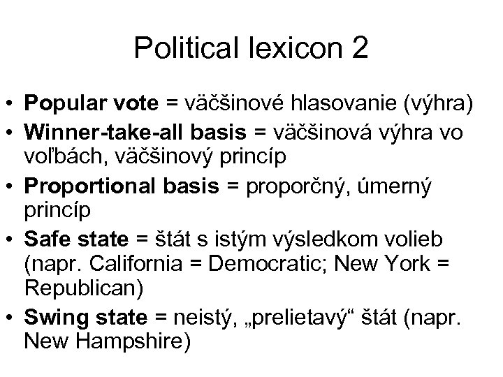 Political lexicon 2 • Popular vote = väčšinové hlasovanie (výhra) • Winner-take-all basis =