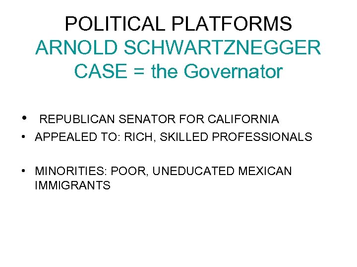 POLITICAL PLATFORMS ARNOLD SCHWARTZNEGGER CASE = the Governator • REPUBLICAN SENATOR FOR CALIFORNIA •