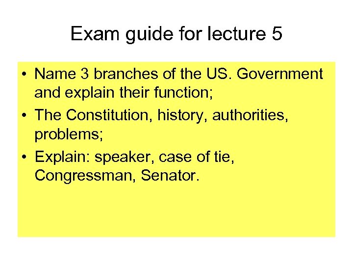 Exam guide for lecture 5 • Name 3 branches of the US. Government and