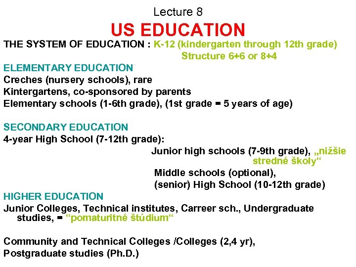 Lecture 8 US EDUCATION THE SYSTEM OF EDUCATION : K-12 (kindergarten through 12 th