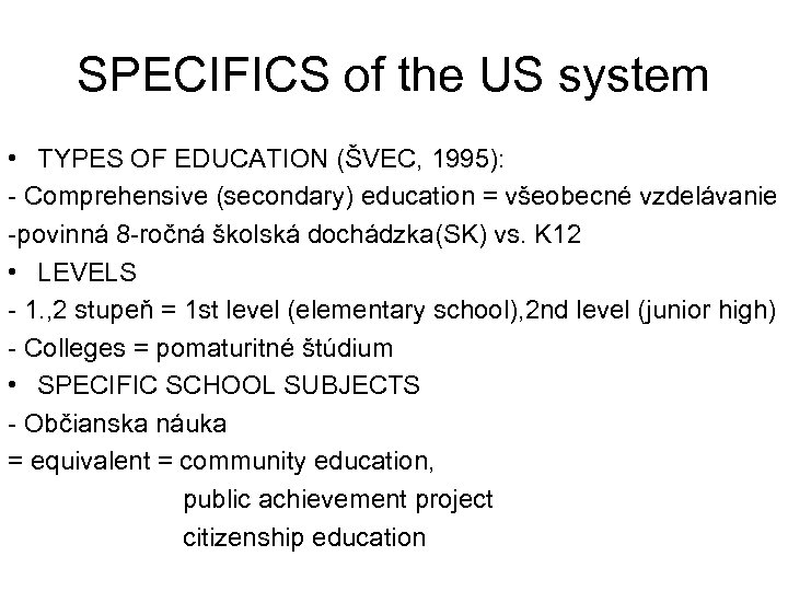 SPECIFICS of the US system • TYPES OF EDUCATION (ŠVEC, 1995): - Comprehensive (secondary)