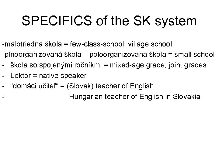 SPECIFICS of the SK system -málotriedna škola = few-class-school, village school -plnoorganizovaná škola –