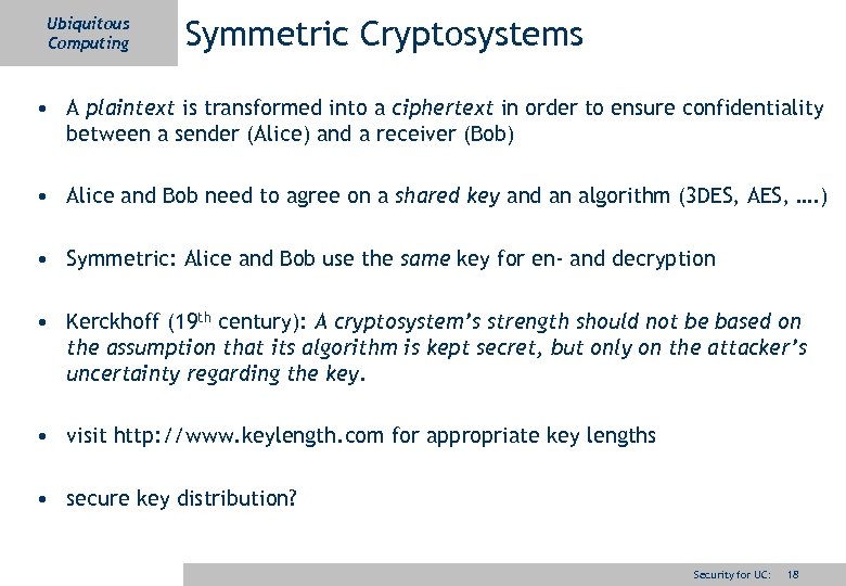 Ubiquitous Computing Symmetric Cryptosystems • A plaintext is transformed into a ciphertext in order