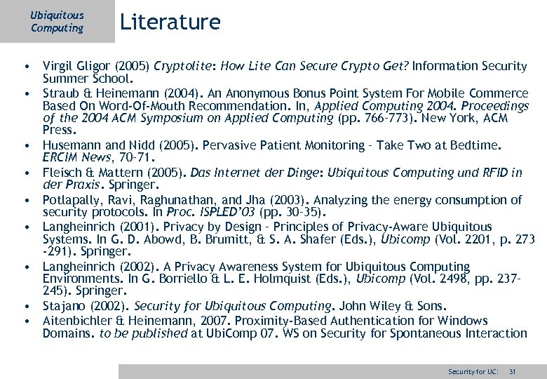 Ubiquitous Computing Literature • Virgil Gligor (2005) Cryptolite: How Lite Can Secure Crypto Get?