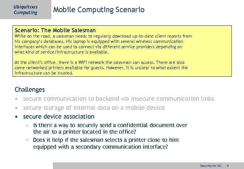 Ubiquitous Computing Mobile Computing Scenario: The Mobile Salesman While on the road, a salesman