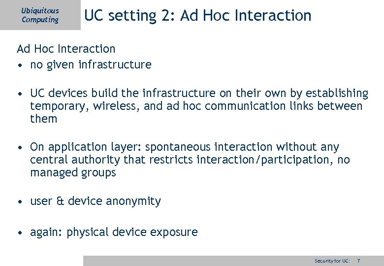 Ubiquitous Computing UC setting 2: Ad Hoc Interaction • no given infrastructure • UC