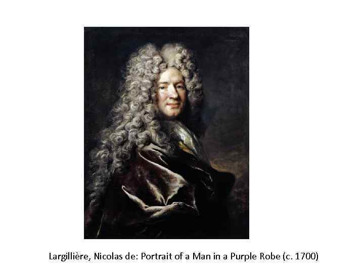 Largillière, Nicolas de: Portrait of a Man in a Purple Robe (c. 1700) 