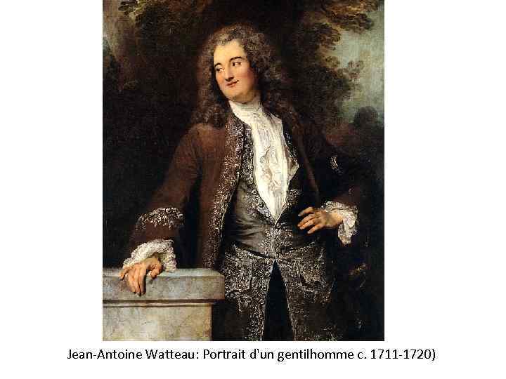  Jean-Antoine Watteau: Portrait d'un gentilhomme c. 1711 -1720) 