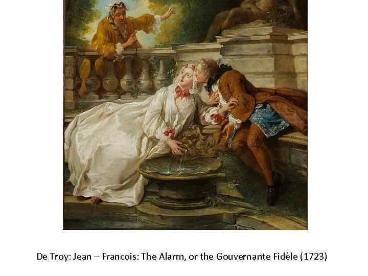 De Troy: Jean – Francois: The Alarm, or the Gouvernante Fidèle (1723) 